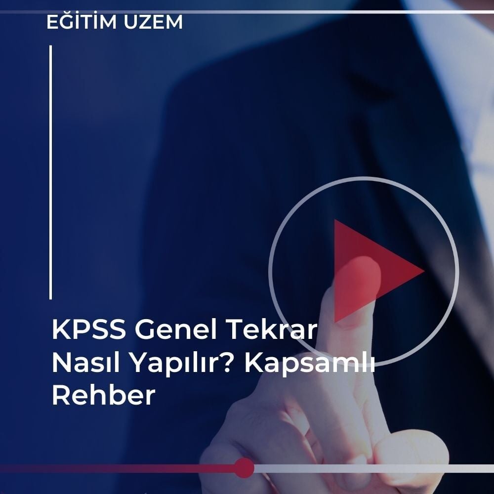 KPSS Genel Tekrar Nasıl Yapılır? Kapsamlı Rehber