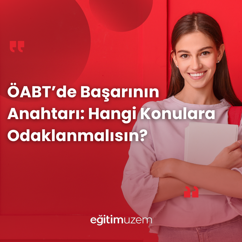 ÖABT’de Başarının Anahtarı: Hangi Konulara Odaklanmalısın?