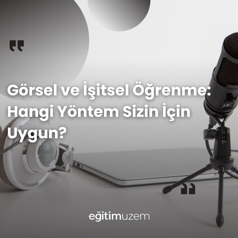 Görsel ve İşitsel Öğrenme: Hangi Yöntem Sizin İçin Uygun?