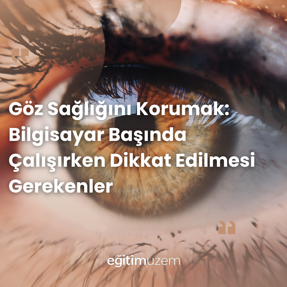 Göz Sağlığını Korumak: Bilgisayar Başında Çalışırken Dikkat Edilmesi Gerekenler