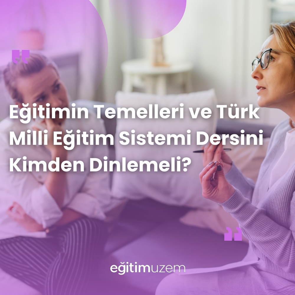 Eğitimin Temelleri ve Türk Milli Eğitim Sistemi Dersini Kimden Dinlemeli?
