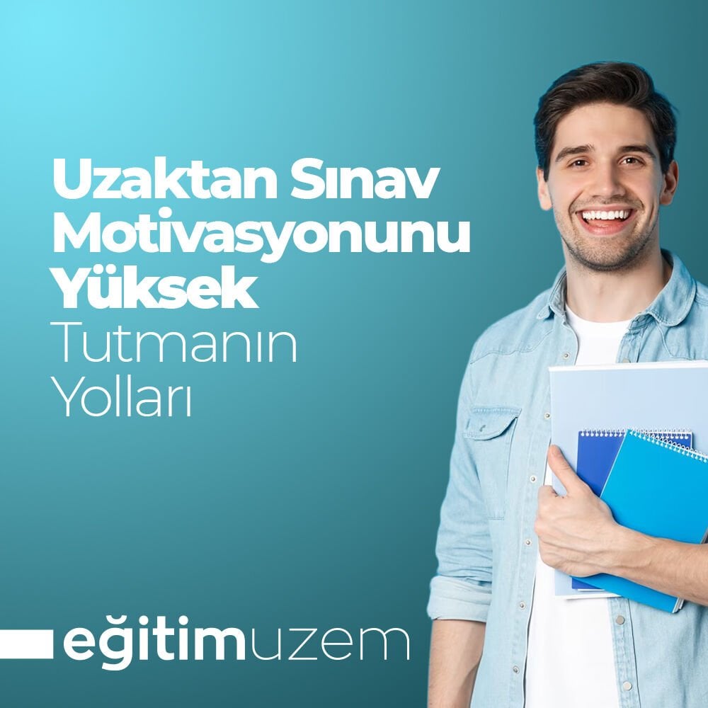 Uzaktan Sınav Motivasyonunu Yüksek Tutmanın Yolları