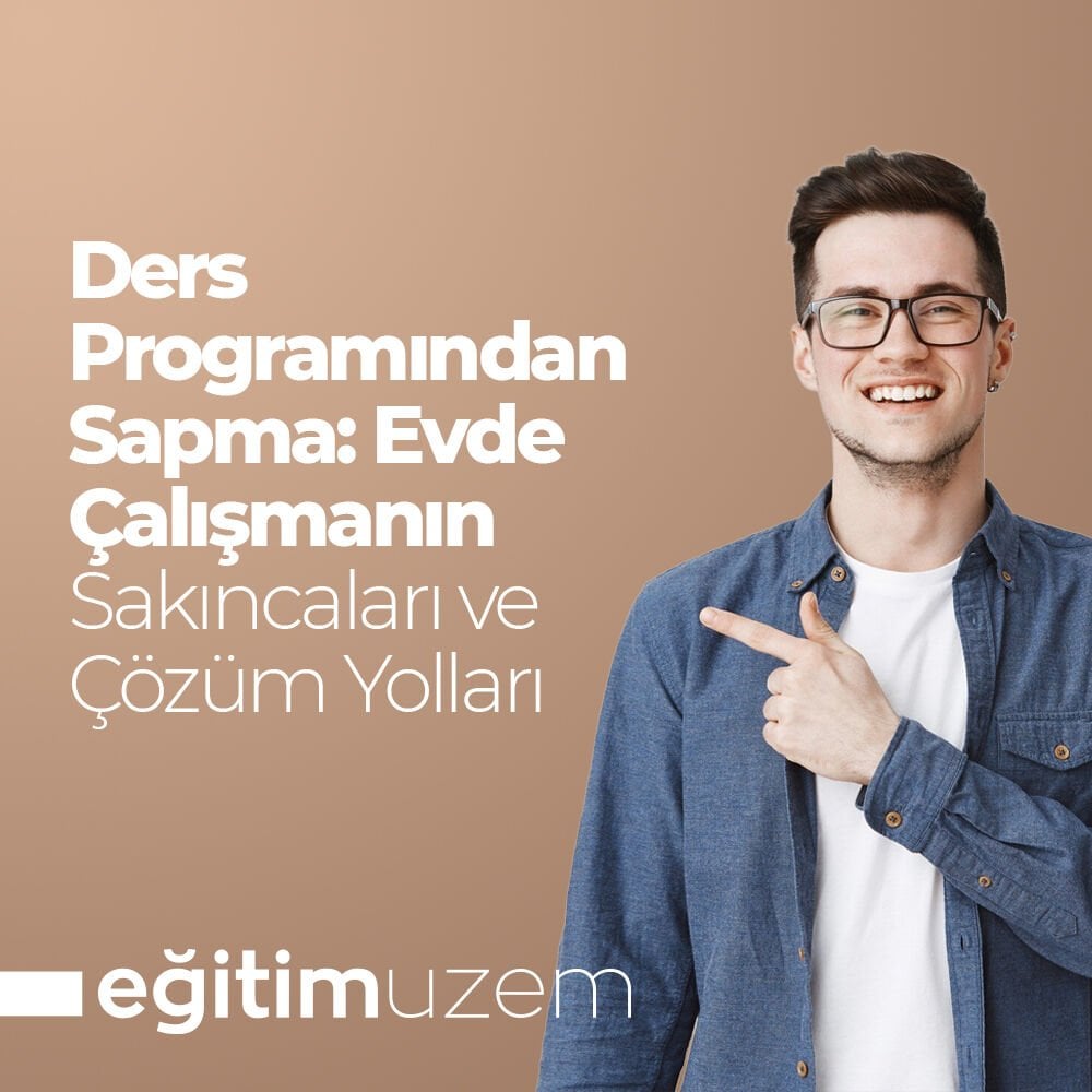 Ders Programından Sapma: Evde Çalışmanın 5 Sakıncası ve Etkili Çözüm Yolları