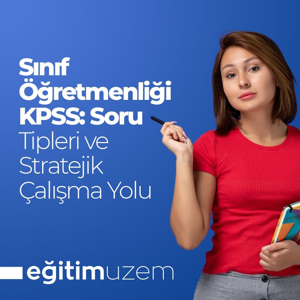 Sınıf Öğretmenliği KPSS: Tipleri ve Stratejik Çalışma Yolu