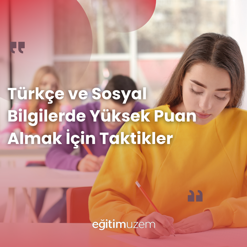 Türkçe ve Sosyal Bilgilerde Yüksek Puan Almak İçin Taktikler