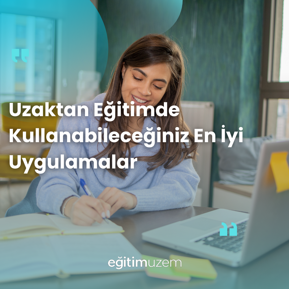 Uzaktan Eğitimde Kullanabileceğiniz En İyi Uygulamalar