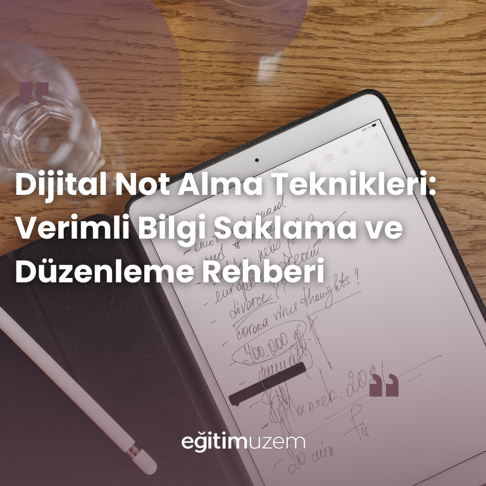 Dijital Not Alma Teknikleri: Verimli Bilgi Saklama ve Düzenleme Rehberi