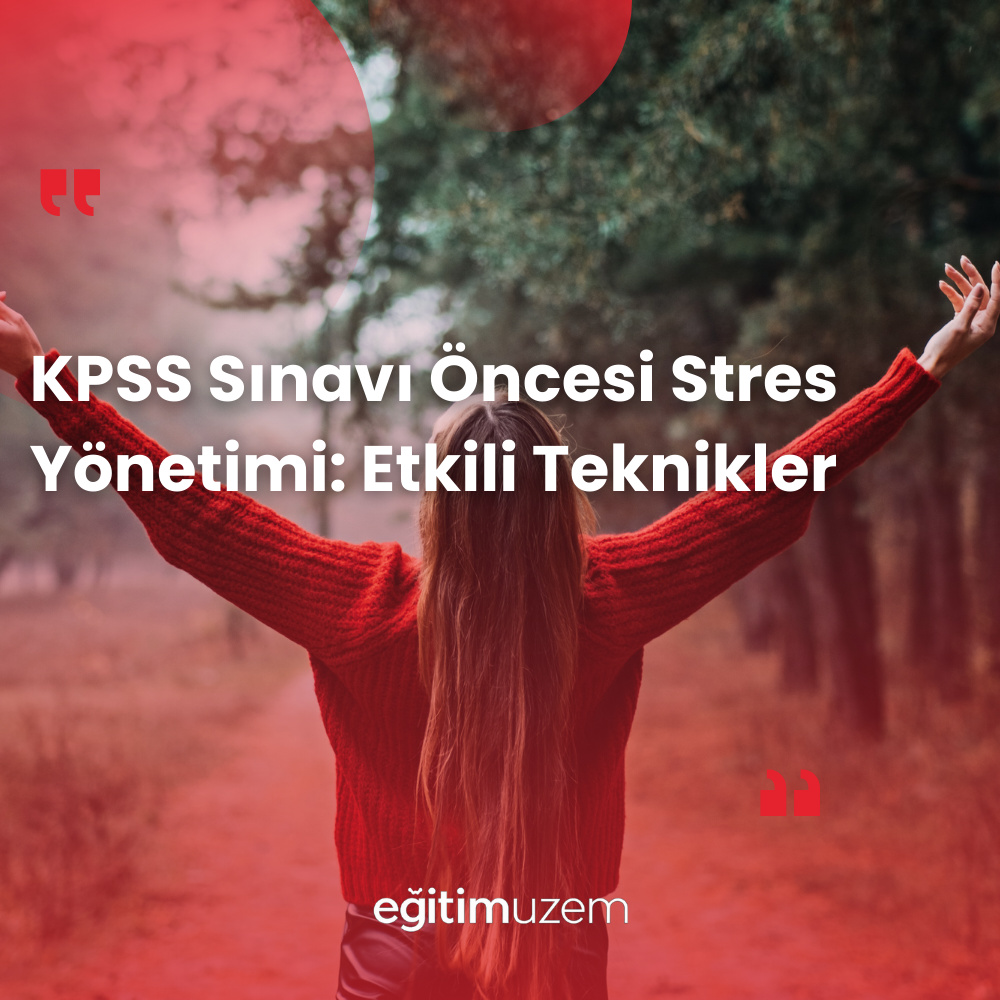 KPSS Sınavı Öncesi Stres Yönetimi: Etkili Teknikler