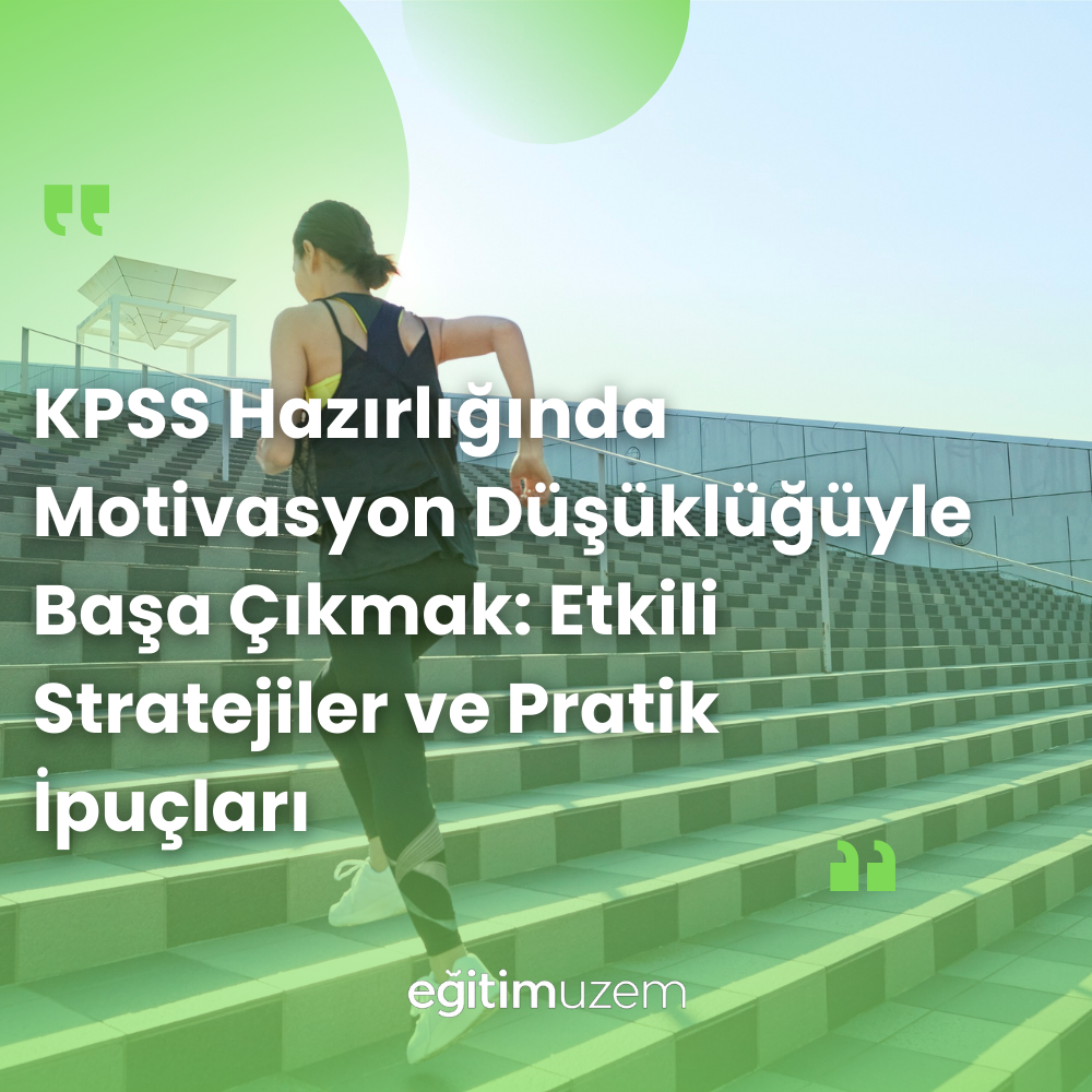 KPSS Hazırlığında Motivasyon Düşüklüğüyle Başa Çıkmak: Etkili Stratejiler ve Pratik İpuçları