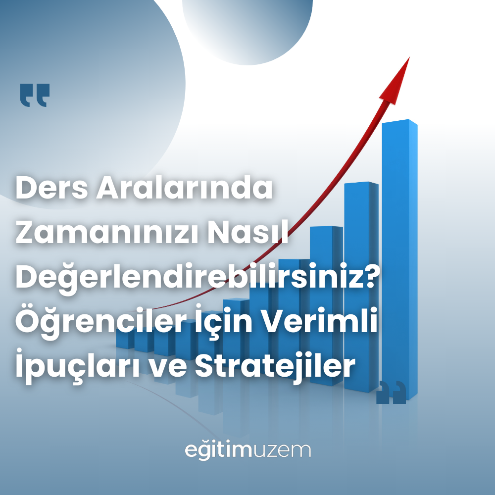 Ders Aralarında Zamanınızı Nasıl Değerlendirebilirsiniz? Öğrenciler İçin Verimli İpuçları ve Stratejiler