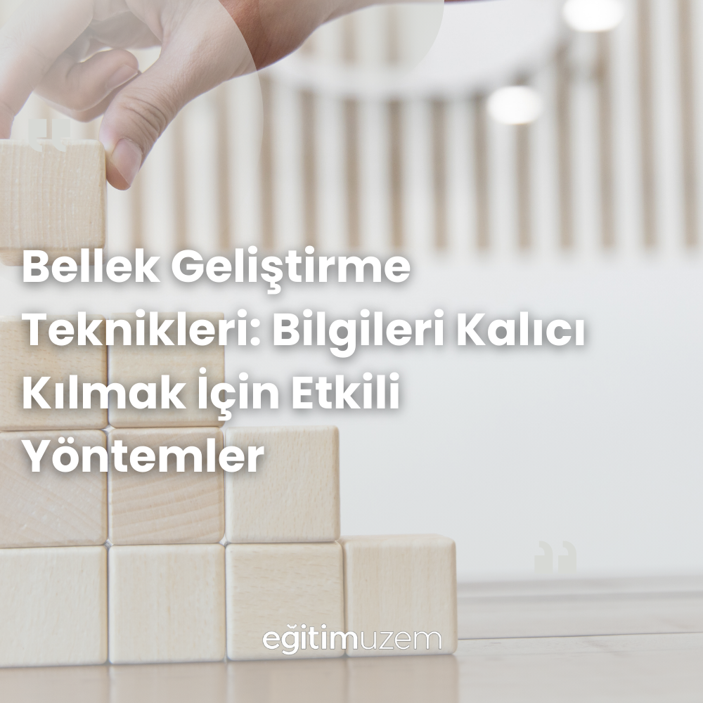 Bellek Geliştirme Teknikleri: Bilgileri Kalıcı Kılmak İçin Etkili Yöntemler