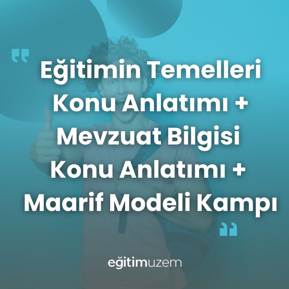 2025 EĞİTİMİN TEMELLERİ VE TÜRK MİLLİ EĞİTİM SİSTEMİ KONU ANLATIMI +MEVZUAT BİLGİSİ KONU ANLATIMI + MAARİF MODELİ KAMPI