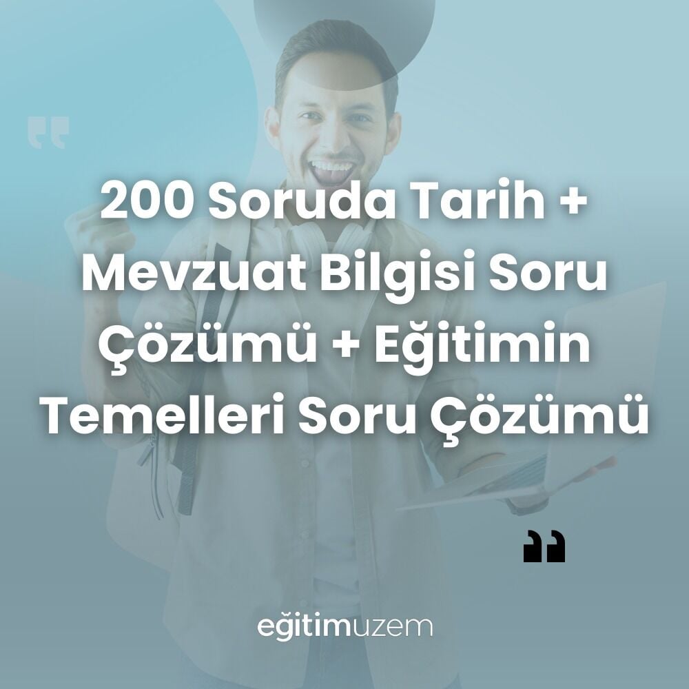 2025 - 200 SORUDA TARİH + MEVZUAT BİLGİSİ SORU ÇÖZÜMÜ + EĞİTİMİN TEMELLERİ SORU ÇÖZÜMÜ